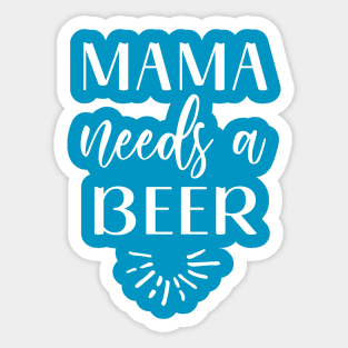 Mama needs a beer Sticker